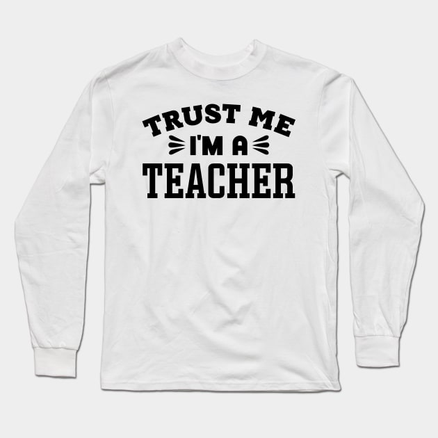 Trust Me, I'm a Teacher Long Sleeve T-Shirt by colorsplash